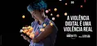 Violência digital é uma violência real